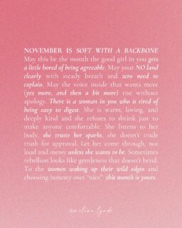 November::

Not the good girl.
Not the agreeable one.
But a warm woman with clean boundaries and fire, and a body that remembers her power.

November feels like that. 🌀🔥

Who’s with me?!